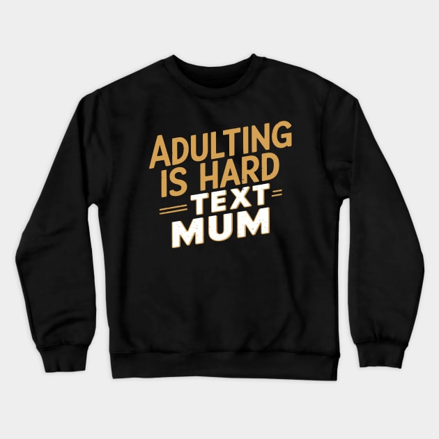 Adulting is Hard - Text Mum Crewneck Sweatshirt by Attention Magnet